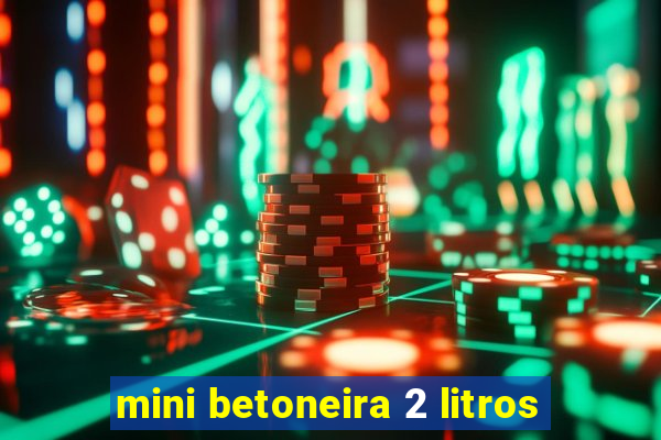 mini betoneira 2 litros